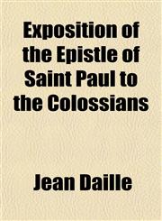 Exposition of the Epistle of Saint Paul to the Colossians,1152458841,9781152458840