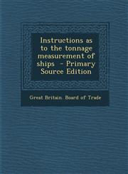 Instructions as to the Tonnage Measurement of Ships - Primary Source Edition,1287826229,9781287826224