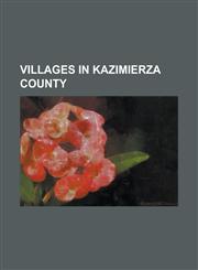 Villages in Kazimierza County Baranow, Kazimierza County, B Dziaki, Bejsce, Be Zow, Bieglow, Bolowiec, Boronice, Boszczynek, Bro Czyce, Wi Tokrzyski,1155814959,9781155814957