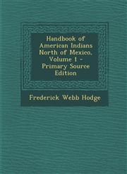 Handbook of American Indians North of Mexico, Volume 1 - Primary Source Edition,1293565563,9781293565568