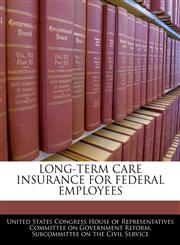 LONG-TERM CARE INSURANCE FOR FEDERAL EMPLOYEES,1240451555,9781240451555