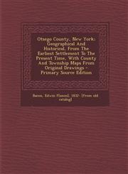 Otsego County, New York; Geographical and Historical, from the Earliest Settlement to the Present Time, with County and Township Maps from Original Dr,1293847186,9781293847183