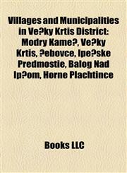 Villages and Municipalities in Veľký Krtíš District Modrý Kameň, Veľký Krtíš, Čebovce, Ipeľské Predmostie, Balog nad Ipľom, Hrušov,1157281125,9781157281122