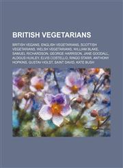 British vegetarians British vegans, English vegetarians, Scottish vegetarians, Welsh vegetarians, William Blake, Samuel Richardson,1156409381,9781156409381