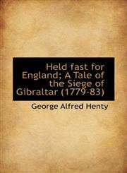 Held fast for England; A Tale of the Siege of Gibraltar (1779-83),1117617750,9781117617756