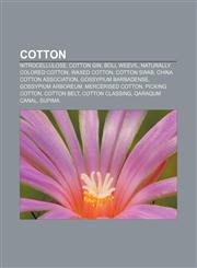Cotton Nitrocellulose, Cotton gin, Boll weevil, Naturally colored cotton, Waxed cotton, Cotton swab, China Cotton Association,1155528565,9781155528564