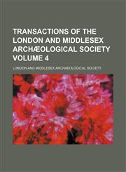 Transactions of the London and Middlesex Archaeological Society Volume 4,1236618580,9781236618580
