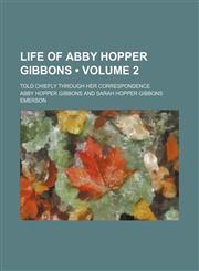 Life of Abby Hopper Gibbons (Volume 2); Told Chiefly Through Her Correspondence,1151138002,9781151138002
