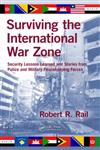 Surviving the International War Zone Security Lessons Learned and Stories from Police and Military Peacekeeping Forces,143982794X,9781439827949