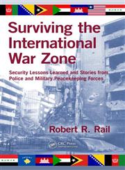 Surviving the International War Zone Security Lessons Learned and Stories from Police and Military Peacekeeping Forces,143982794X,9781439827949