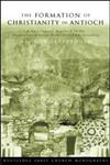 The Formation of Christianity in Antioch A Social-Scientific Approach to the Separation Between Judaism and Christianity,0415298962,9780415298964