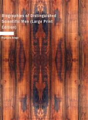 Biographies of Distinguished Scientific Men (Large Print Edition),1434606295,9781434606297