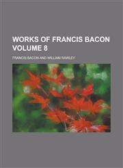Works of Francis Bacon Volume 8,1234326981,9781234326982