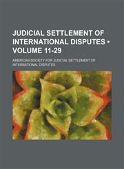 Judicial Settlement of International Disputes (Volume 11-29),1150894709,9781150894701