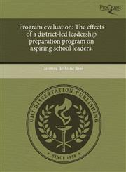 Program evaluation The effects of a district-led leadership preparation program on aspiring school leaders.,124405108X,9781244051089