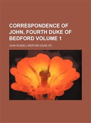 Correspondence of John, fourth Duke of Bedford Volume 1,1154078396,9781154078398