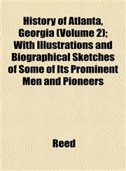 History of Atlanta, Georgia (Volume 2); With Illustrations and Biographical Sketches of Some of Its Prominent Men and Pioneers,1152944274,9781152944275
