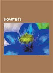 Bioartists Chris Burden, Eduardo Kac, Francesco Monico, Genco Gulan, George Gessert, Heide Hatry, Hunter Cole, Joe Davis (Artist),1230524479,9781230524474