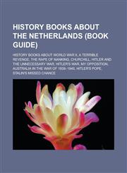 History books about the Netherlands (Book Guide) History books about World War II, A Terrible Revenge, The Rape of Nanking, Churchill,1233168754,9781233168750
