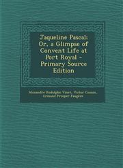 Jaqueline Pascal; Or, a Glimpse of Convent Life at Port Royal - Primary Source Edition,1287522831,9781287522836