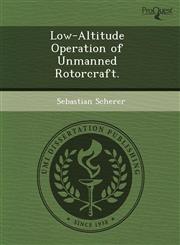 Low-Altitude Operation of Unmanned Rotorcraft.,124375608X,9781243756084