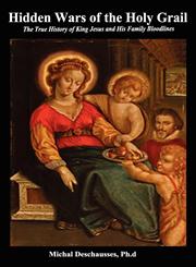 Hidden Wars of the Holy Grail - The True History of King Jesus and His Family Bloodlines,0983516375,9780983516378