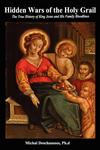 Hidden Wars of the Holy Grail - The True History of King Jesus and His Family Bloodlines,0983516375,9780983516378