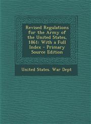 Revised Regulations for the Army of the United States, 1861 With a Full Index,1287503802,9781287503804