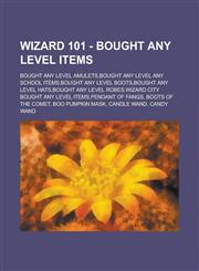 Wizard 101 - Bought Any Level Items Bought Any Level Amulets,Bought Any Level Any School Items,Bought Any Level Boots,Bought Any Level Hats,Bought Any Level Robes,Wizard City Bought Any Level Items,Pendant of Fangs, Boots of the Comet,1234659646,9781234659646
