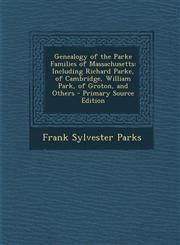 Genealogy of the Parke Families of Massachusetts Including Richard Parke, of Cambridge, William Park, of Groton, and Others - Primary Source Edition,1295600706,9781295600700