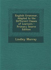 English Grammar, Adapted to the Different Classes of Learners,1287430562,9781287430568