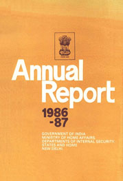 Annual Report - 1986-87 Government of India Ministry of Home Affairs Departments of Internal Security, States and Home New Delhi.