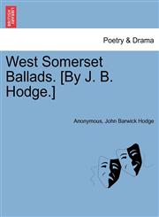 West Somerset Ballads. [By J. B. Hodge.],1241346836,9781241346836