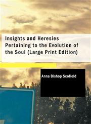 Insights and Heresies Pertaining to the Evolution of the Soul (Large Print Edition),1434605590,9781434605597