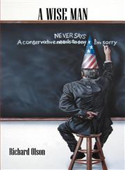 A Wise Man A conservative NEVER SAYS I'm sorry,1432721763,9781432721763