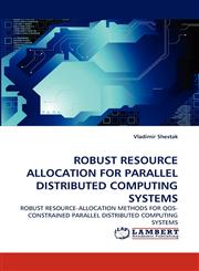 ROBUST RESOURCE ALLOCATION FOR PARALLEL DISTRIBUTED COMPUTING SYSTEMS,3838366727,9783838366722