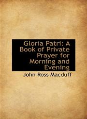 Gloria Patri A Book of Private Prayer for Morning and Evening,1103571958,9781103571956