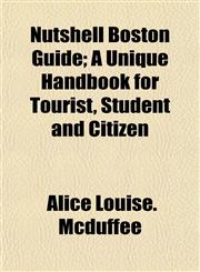 Nutshell Boston Guide; A Unique Handbook for Tourist, Student and Citizen,1155093488,9781155093482