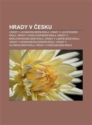 Hrady v Česku Hrady v Jihomoravském kraji, Hrady v Jihočeském kraji, Hrady v Karlovarském kraji, Hrady v Královéhradeckém kraji,1232831239,9781232831235