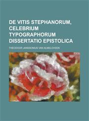 De vitis Stephanorum, celebrium typographorum dissertatio epistolica,1234442523,9781234442521
