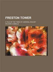Freston Tower; A Tale of the Times of Cardinal Wolsey,1150239107,9781150239106