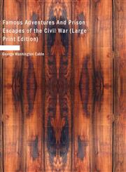 Famous Adventures And Prison Escapes of the Civil War (Large Print Edition),1426498187,9781426498183