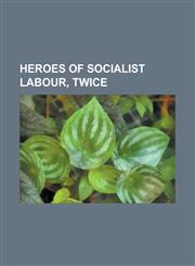 Heroes of Socialist Labour, Twice Alexander Prokhorov, Alexander Sergeyevich Yakovlev, Boris Bugayev, Borys Paton, Dmitriy Ustinov, Heydar Aliyev, Mi,1156141230,9781156141236