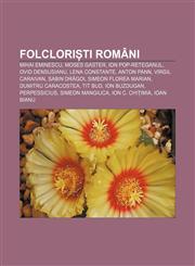 Folcloriști români Mihai Eminescu, Moses Gaster, Ion Pop-Reteganul, Ovid Densusianu, Lena Constante, Anton Pann, Virgil Caraivan, Sabin Drăgoi,1232348562,9781232348566