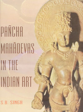Pancha Mahadevas in the Indian Art 1st Edition,8173201064,9788173201066