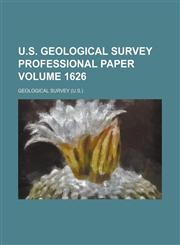 U.S. Geological Survey professional paper Volume 1626,1231301163,9781231301166