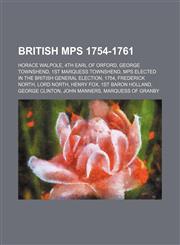 British MPs 1754-1761 Horace Walpole, 4th Earl of Orford, George Townshend, 1st Marquess Townshend,1155329686,9781155329680