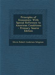 Principles of Economics With Special Reference to American Conditions,128968653X,9781289686536