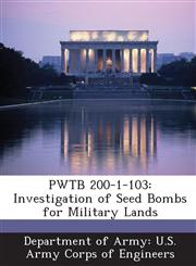 PWTB 200-1-103 Investigation of Seed Bombs for Military Lands,1288780931,9781288780938
