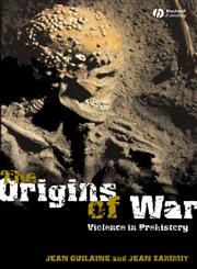 The Origins of War Violence in Prehistory,140511259X,9781405112598